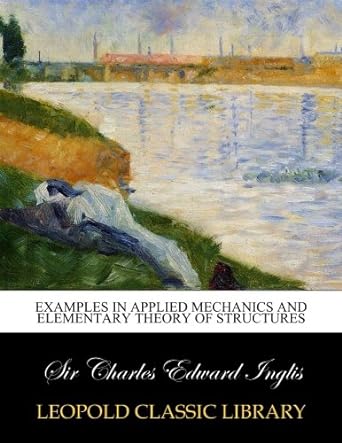 examples in applied mechanics and elementary theory of structures 1st edition sir charles edward inglis