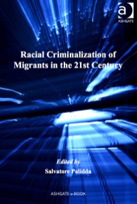 racial criminalization of migrants in the 21st century 1st edition salvatore palidda 1409407497, 9781409407492