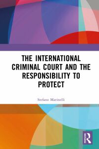 the international criminal court and the responsibility to protect 1st edition stefano marinelli 1032219076,