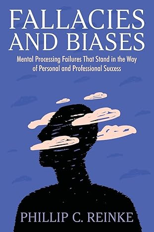 fallacies and biases mental processing failures that stand in the way of personal and professional success