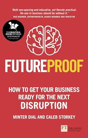 futureproof how to get your business ready for the next disruption 1st edition minter dial, caleb storkey