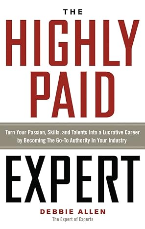 the highly paid expert turn your passion skills and talents into a lucrative career by becoming the go to