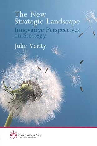 the new strategic landscape innovative perspectives on strategy 1st edition julie verity 1349347493,