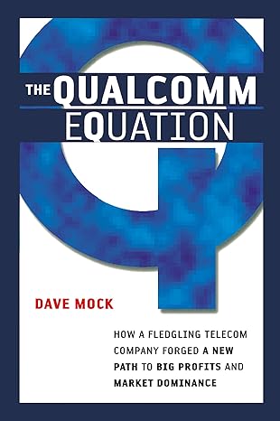 the qualcomm equation how a fledgling telecom company forged a new path to big profits and market dominance