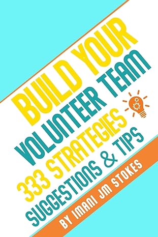 build your volunteer team 333 strategies suggestions and tips 1st edition imani jm stokes 979-8655472501