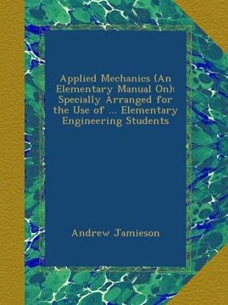 applied mechanics specially arranged for the use of elementary engineering students 1st edition andrew