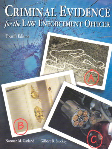 criminal evidence for the law enforcement officer 4th edition norman m. garland, , gilbert b stuckey