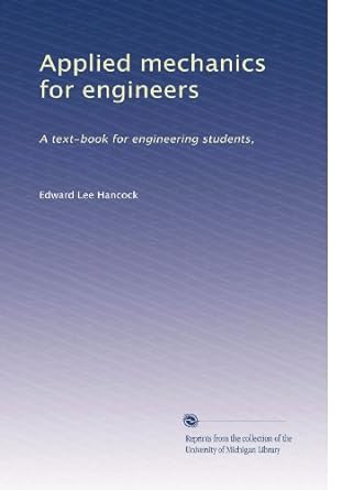 applied mechanics for engineers a text book for engineering students 1st edition edward lee hancock b0030zqy3o