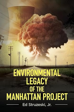 environmental legacy of the manhattan project 1st edition ed struzeski 979-8822915015