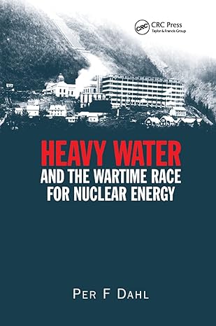 heavy water and the wartime race for nuclear energy 1st edition per f dahl 0367400014, 978-0367400019