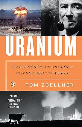 uranium war energy and the rock that shaped the world 1st edition tom zoellner 014311672x, 978-0143116721