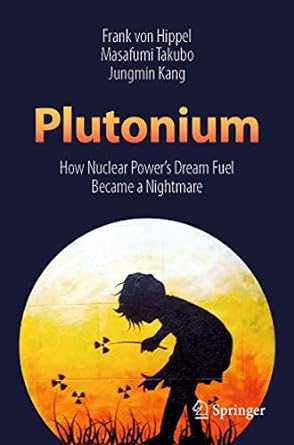 plutonium how nuclear powers dream fuel became a nightmare 1st edition frank von hippel ,masafumi takubo