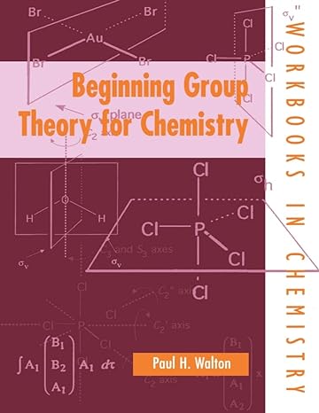 beginning group theory for chemistry 1st edition paul h walton 019855964x, 978-0198559641