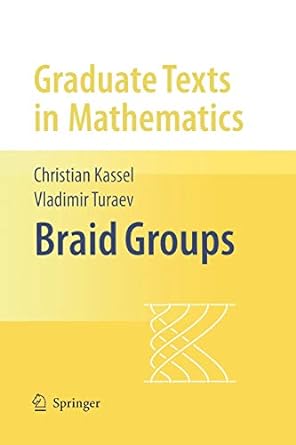 braid groups 1st edition christian kassel ,vladimir turaev ,o dodane 1441922202, 978-1441922205