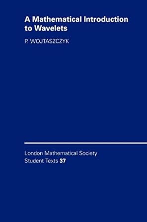 a mathematical introduction to wavelets 1st edition p wojtaszczyk 0521578949, 978-0521578943