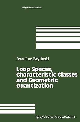 loop spaces characteristic classes and geometric quantization 1st edition jean luc brylinski 0817647309,