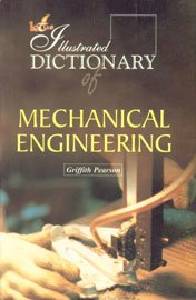 the illustrated dictionary of mechanical engineering 1st edition griffith pearson 8189093487, 978-8189093488