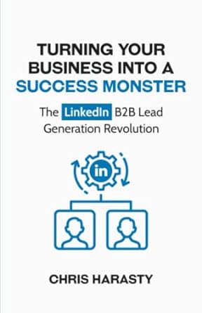 turning your business into a success monster the linkedin b2b lead generation revolution 1st edition chris