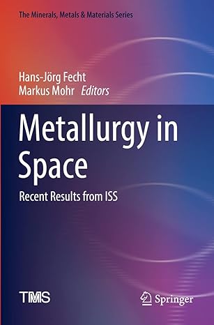 metallurgy in space recent results from iss 1st edition hans-jorg fecht ,markus mohr 3030897869,