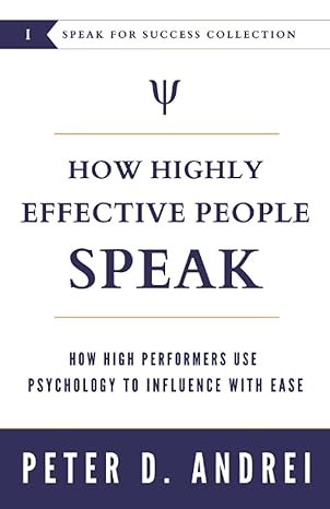 how highly effective people speak how high performers use psychology to influence with ease 1st edition peter