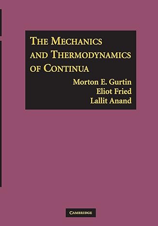 the mechanics and thermodynamics of continua 1st edition morton e. gurtin ,eliot fried ,lallit anand