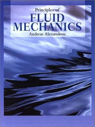 principles of fluid mechanics 1st edition andreas n. alexandrou 013801762x, 978-0138017620