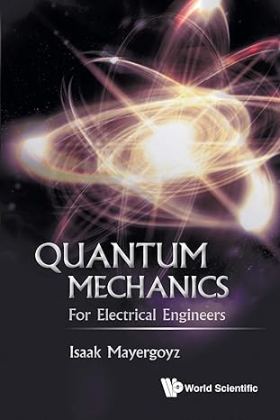 quantum mechanics for electrical engineers 1st edition isaak d mayergoyz 9813148012, 978-9813148017