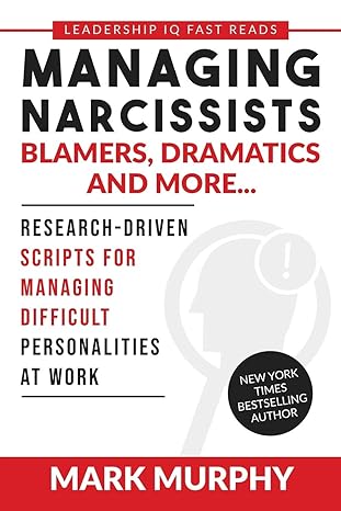 managing narcissists blamers dramatics and more research driven scripts for managing difficult personalities