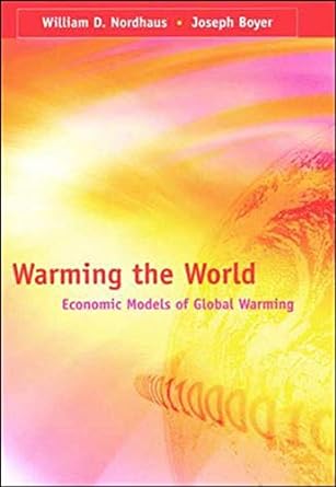 warming the world economic models of global warming 1st edition william d. d. nordhaus, joseph boyer