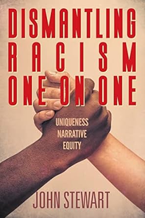 dismantling racism one on one uniqueness narrative equity 1st edition john stewart 1682357740, 978-1682357743