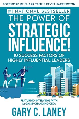 the power of strategic influence 10 success factors of highly influential leaders 1st edition gary c laney