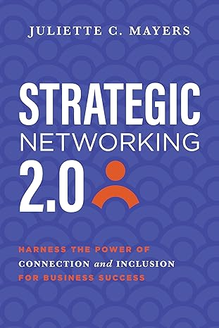 strategic networking 2 0 harness the power of connection and inclusion for business success 1st edition
