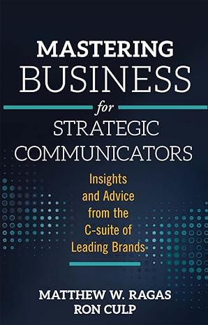 mastering business for strategic communicators insights and advice from the c suite of leading brands 1st