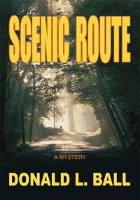 scenic route a mystery  donald l. ball 0595510590, 0595617514, 9780595510597, 9780595617517