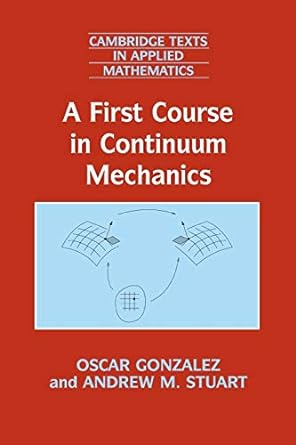 a first course in continuum mechanics 1st edition oscar gonzalez, andrew m. stuart 0521714249, 978-0521714242