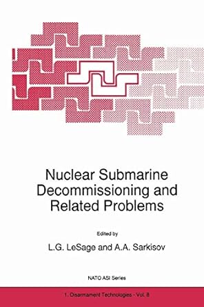 nuclear submarine decommissioning and related problems 1st edition l.g. lesage ,ashot a. sarkisov 9401072868,