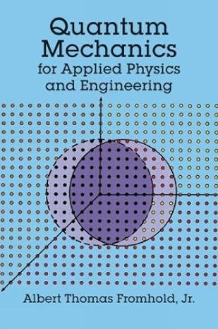 quantum mechanics for applied physics and engineering 1st edition albert t. fromhold jr. 0486667413,