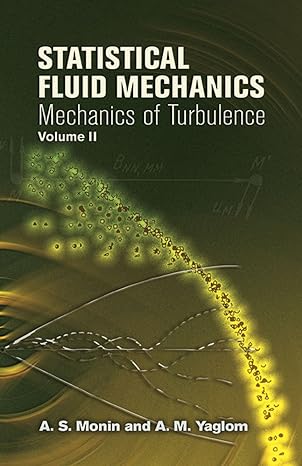 statistical fluid mechanics  mechanics of turbulence  volume 2 1st edition a. s. monin , a. m. yaglom