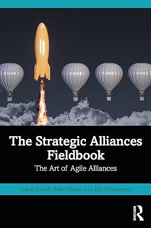 the strategic alliances fieldbook the art of agile alliances 1st edition gavin booth, mike nevin, jim