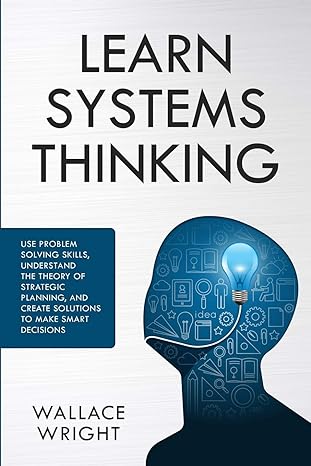 learn systems thinking use problem solving skills understand the theory of strategic planning and create