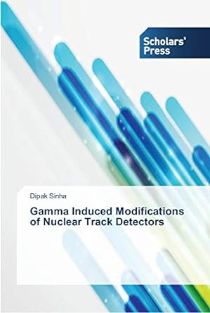 gamma induced modifications of nuclear track detectors 1st edition dipak sinha 3639710649, 978-3639710649