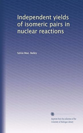 independent yields of isomeric pairs in nuclear reactions 1st edition sylvia mae. bailey b0041kjfpg