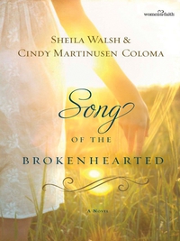 song of the brokenhearted  sheila walsh, cindy martinusen coloma 1595546871, 1401686923, 9781595546876,
