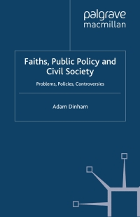 faiths public policy and civil society problems politics controversies 1st edition a. dinham 0230573304,
