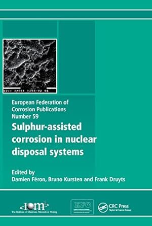 sulphur assisted corrosion in nuclear disposal systems 1st edition damien féron, bruno kursten, frank druyts