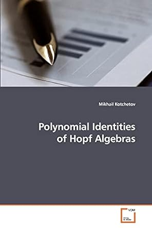 polynomial identities of hopf algebras 1st edition mikhail kotchetov 3639208080, 978-3639208085