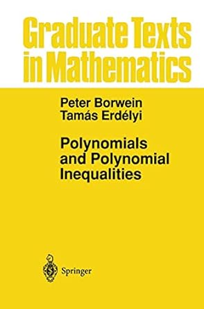 polynomials and polynomial inequalities 1st edition peter borwein ,tamas erdelyi 1461269024, 978-1461269021