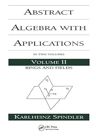 abstract algebra with applications volume 2 rings and fields 1st edition karlheinz spindler 0367402246,