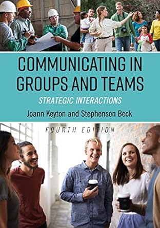 communicating in groups and teams strategic interactions 1st edition joann keyton, stephenson beck