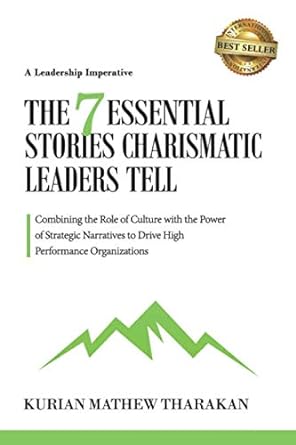 the 7 essential stories charismatic leaders tell 1st edition kurian tharakan 979-8612822998